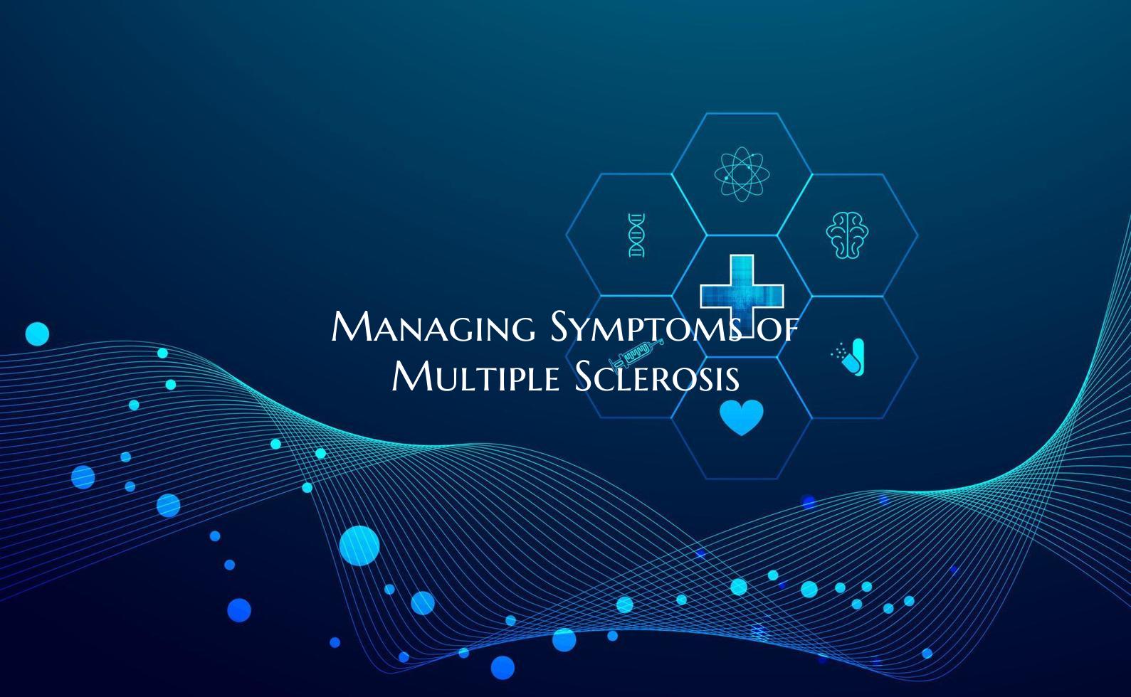 Managing Symptoms of Multiple Sclerosis